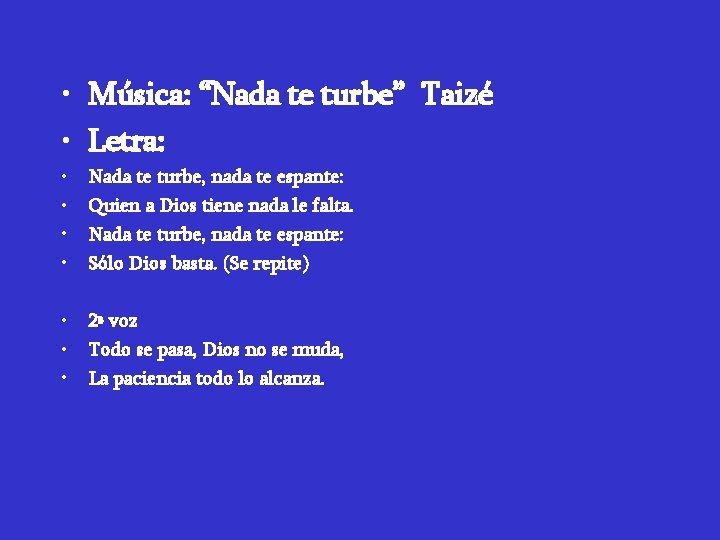  • Música: “Nada te turbe” Taizé • Letra: • • Nada te turbe,