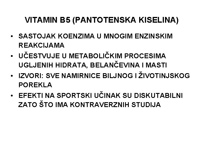 VITAMIN B 5 (PANTOTENSKA KISELINA) • SASTOJAK KOENZIMA U MNOGIM ENZINSKIM REAKCIJAMA • UČESTVUJE