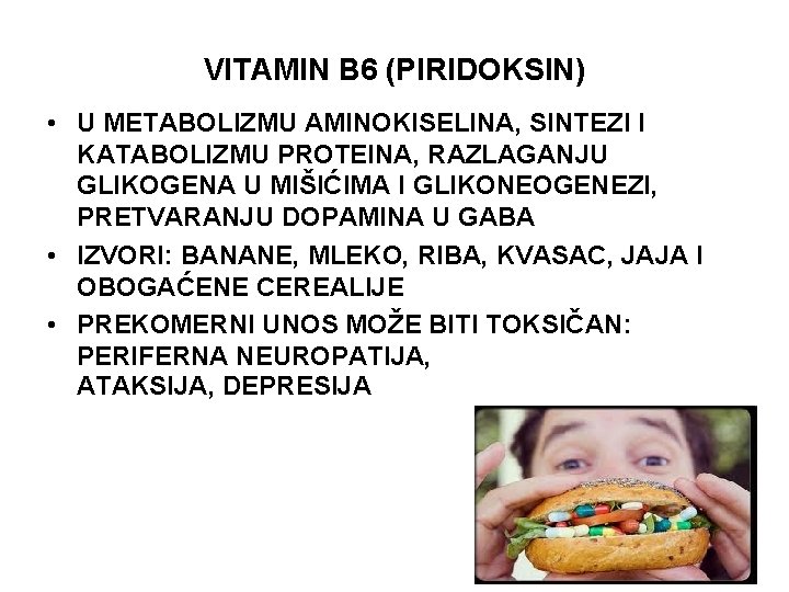VITAMIN B 6 (PIRIDOKSIN) • U METABOLIZMU AMINOKISELINA, SINTEZI I KATABOLIZMU PROTEINA, RAZLAGANJU GLIKOGENA