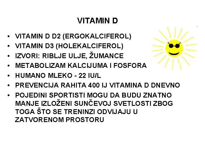 VITAMIN D • • VITAMIN D D 2 (ERGOKALCIFEROL) VITAMIN D 3 (HOLEKALCIFEROL) IZVORI: