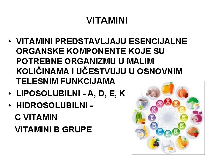 VITAMINI • VITAMINI PREDSTAVLJAJU ESENCIJALNE ORGANSKE KOMPONENTE KOJE SU POTREBNE ORGANIZMU U MALIM KOLIČINAMA