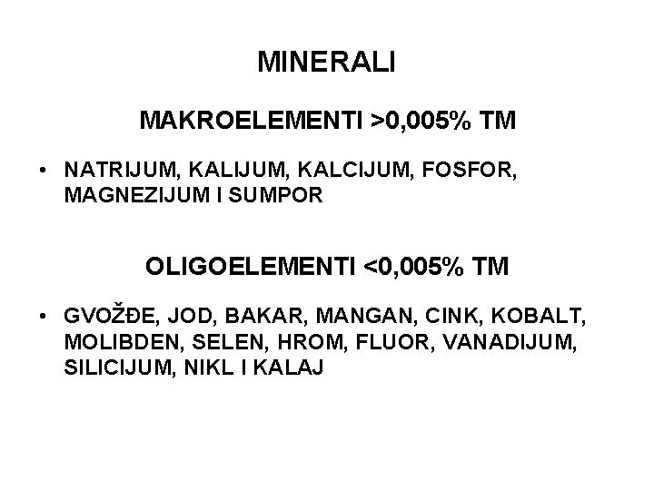 MINERALI MAKROELEMENTI >0, 005% TM • NATRIJUM, KALCIJUM, FOSFOR, MAGNEZIJUM I SUMPOR OLIGOELEMENTI <0,