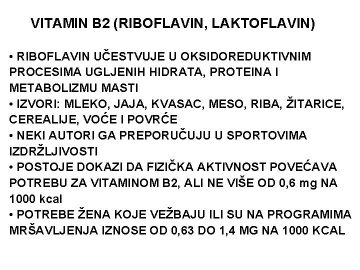 VITAMIN B 2 (RIBOFLAVIN, LAKTOFLAVIN) • RIBOFLAVIN UČESTVUJE U OKSIDOREDUKTIVNIM PROCESIMA UGLJENIH HIDRATA, PROTEINA