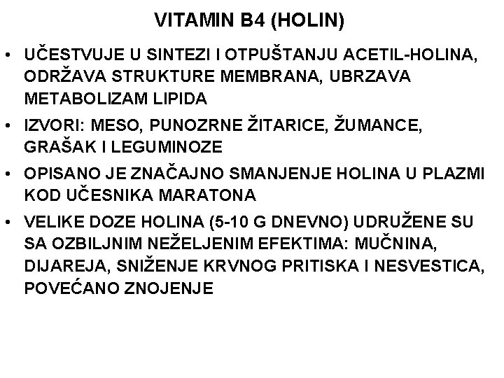 VITAMIN B 4 (HOLIN) • UČESTVUJE U SINTEZI I OTPUŠTANJU ACETIL-HOLINA, ODRŽAVA STRUKTURE MEMBRANA,