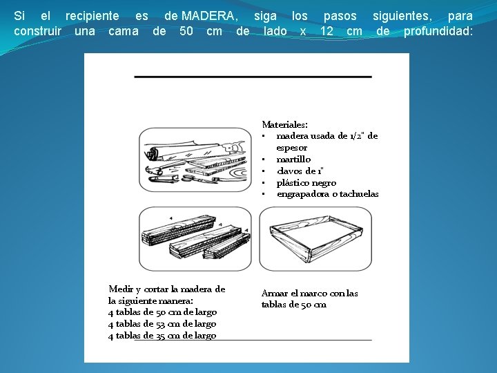 Si el recipiente es de MADERA, siga los pasos siguientes, para construir una cama