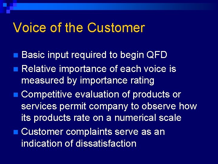 Voice of the Customer Basic input required to begin QFD n Relative importance of