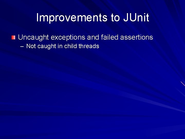 Improvements to JUnit Uncaught exceptions and failed assertions – Not caught in child threads
