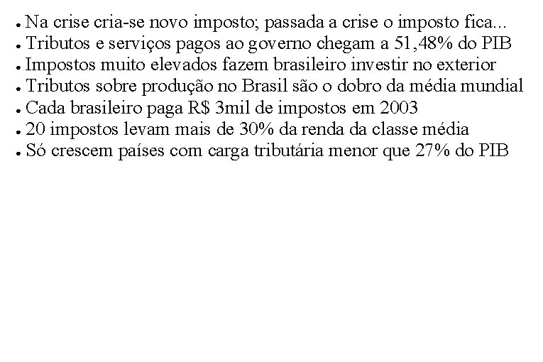 Na crise cria-se novo imposto; passada a crise o imposto fica. . . ●