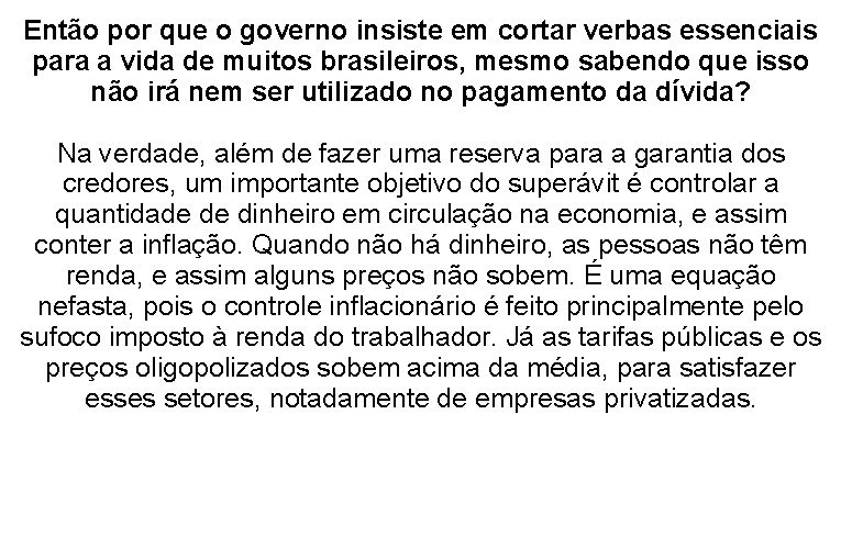 Então por que o governo insiste em cortar verbas essenciais para a vida de