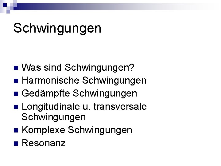 Schwingungen Was sind Schwingungen? n Harmonische Schwingungen n Gedämpfte Schwingungen n Longitudinale u. transversale