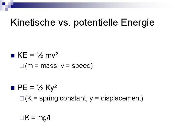 Kinetische vs. potentielle Energie n KE = ½ mv² ¨ (m n = mass;