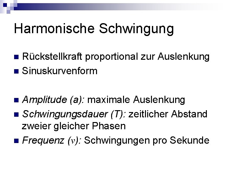 Harmonische Schwingung Rückstellkraft proportional zur Auslenkung n Sinuskurvenform n Amplitude (a): maximale Auslenkung n