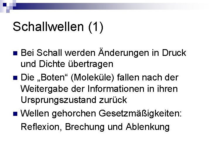 Schallwellen (1) Bei Schall werden Änderungen in Druck und Dichte übertragen n Die „Boten“