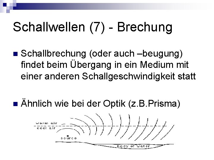 Schallwellen (7) - Brechung n Schallbrechung (oder auch –beugung) findet beim Übergang in ein