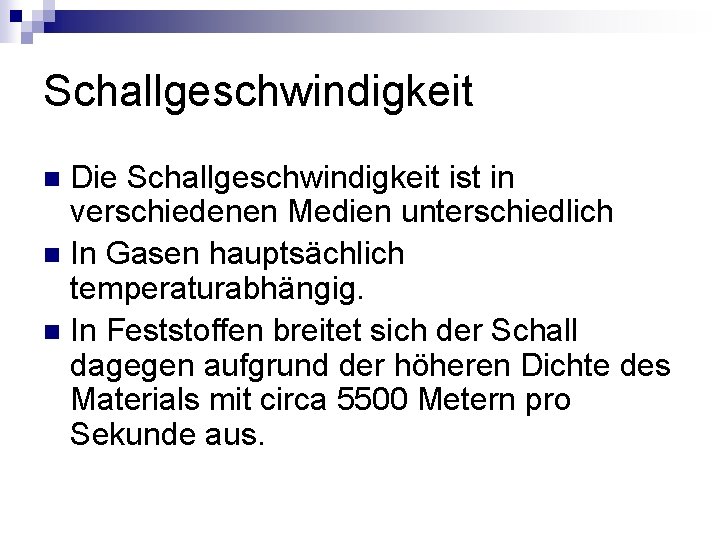 Schallgeschwindigkeit Die Schallgeschwindigkeit ist in verschiedenen Medien unterschiedlich n In Gasen hauptsächlich temperaturabhängig. n