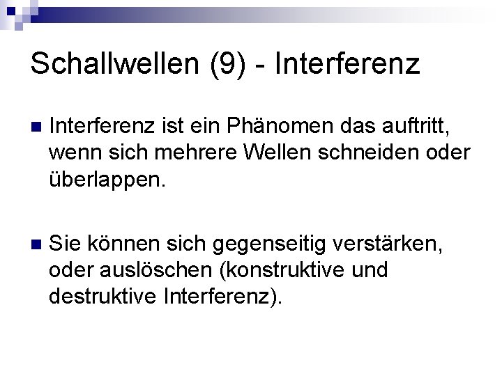Schallwellen (9) - Interferenz n Interferenz ist ein Phänomen das auftritt, wenn sich mehrere
