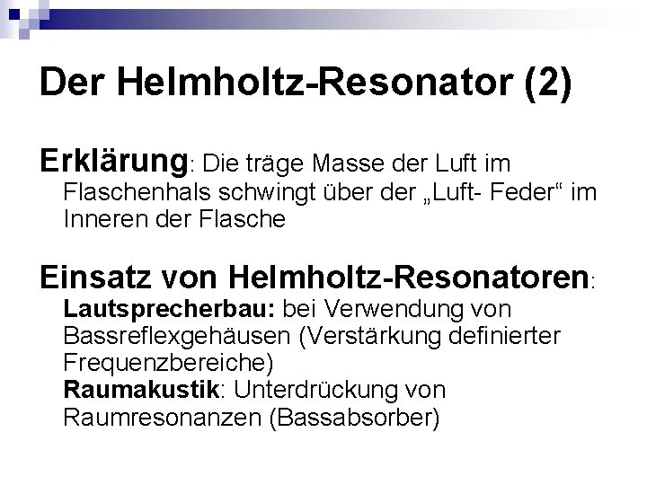 Der Helmholtz-Resonator (2) Erklärung: Die träge Masse der Luft im Flaschenhals schwingt über der