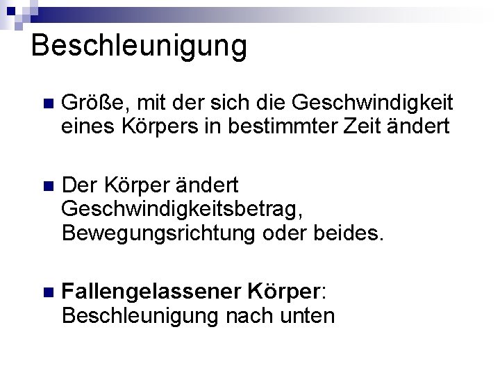 Beschleunigung n Größe, mit der sich die Geschwindigkeit eines Körpers in bestimmter Zeit ändert