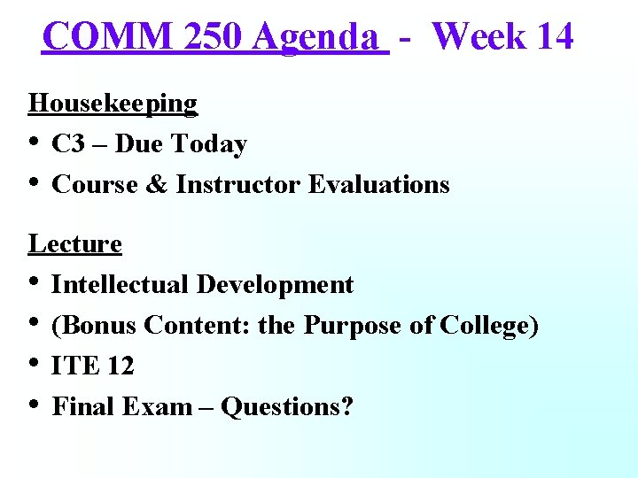 COMM 250 Agenda - Week 14 Housekeeping • C 3 – Due Today •