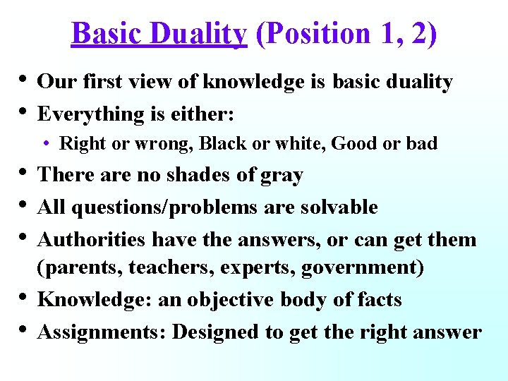 Basic Duality (Position 1, 2) • Our first view of knowledge is basic duality