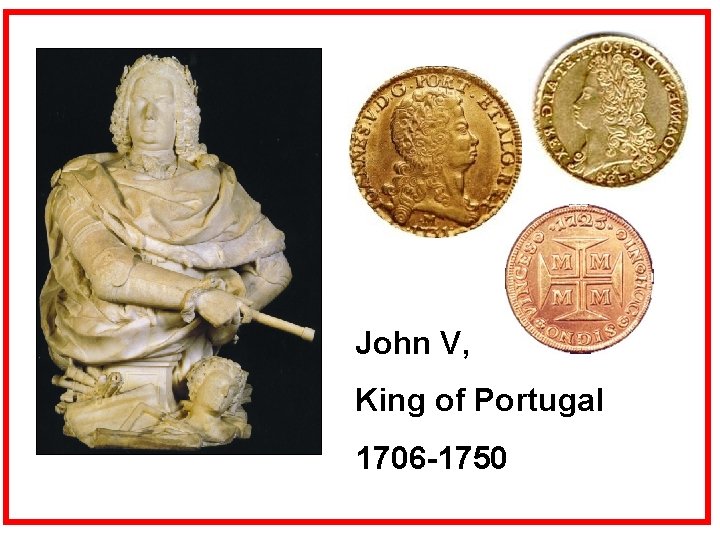 John V, King of Portugal 1706 -1750 