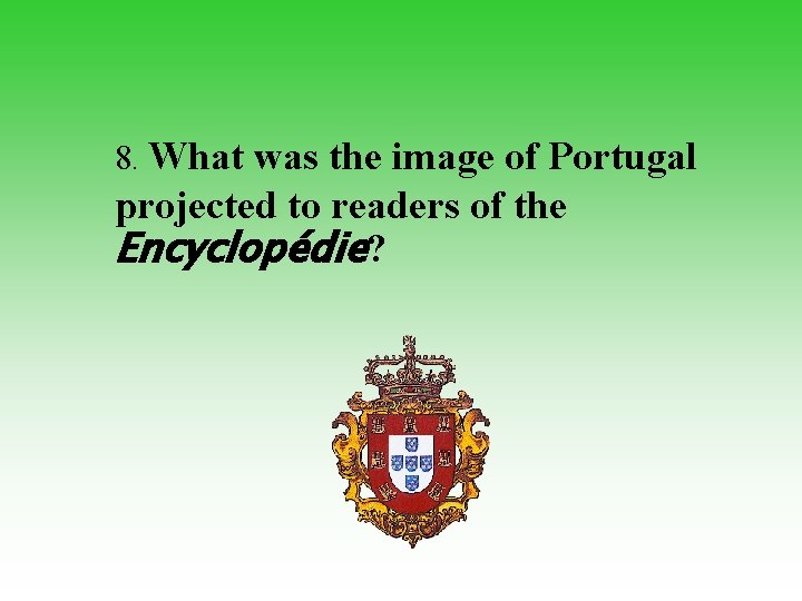 8. What was the image of Portugal projected to readers of the Encyclopédie? 