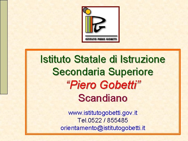 Istituto Statale di Istruzione Secondaria Superiore “Piero Gobetti” Scandiano www. istitutogobetti. gov. it Tel.