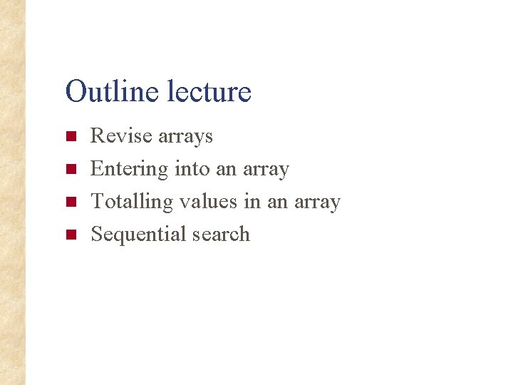 Outline lecture n n Revise arrays Entering into an array Totalling values in an