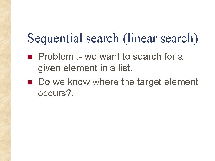 Sequential search (linear search) n n Problem : - we want to search for