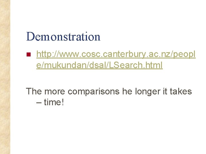 Demonstration n http: //www. cosc. canterbury. ac. nz/peopl e/mukundan/dsal/LSearch. html The more comparisons he