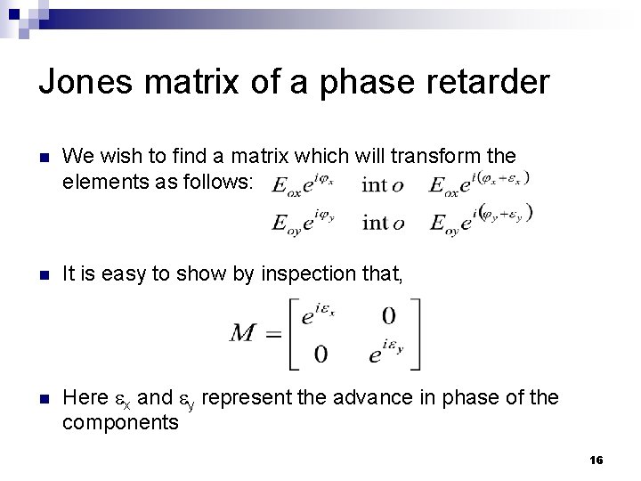 Jones matrix of a phase retarder n We wish to find a matrix which