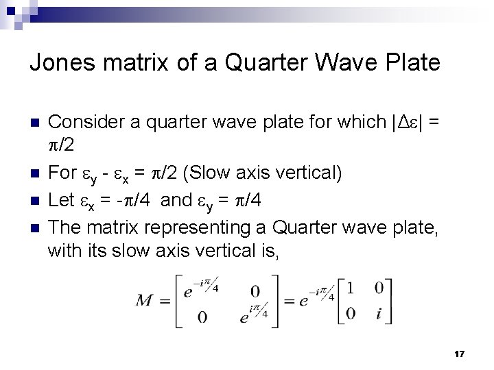 Jones matrix of a Quarter Wave Plate n n Consider a quarter wave plate