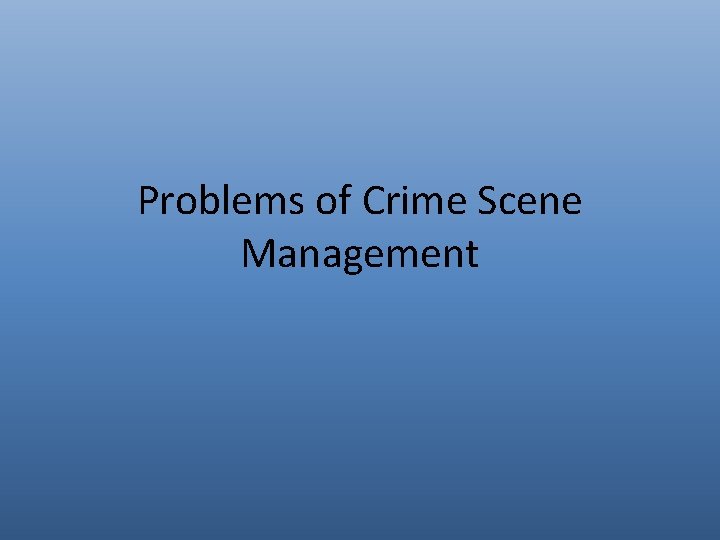 Problems of Crime Scene Management 