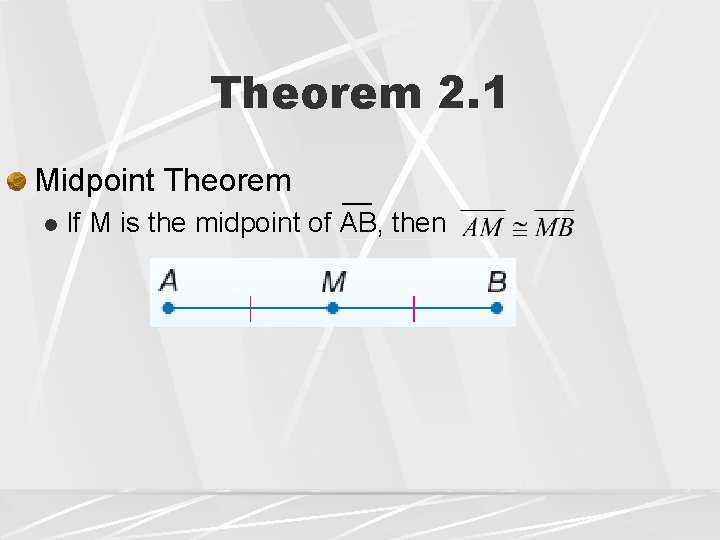 Theorem 2. 1 Midpoint Theorem l If M is the midpoint of AB, then
