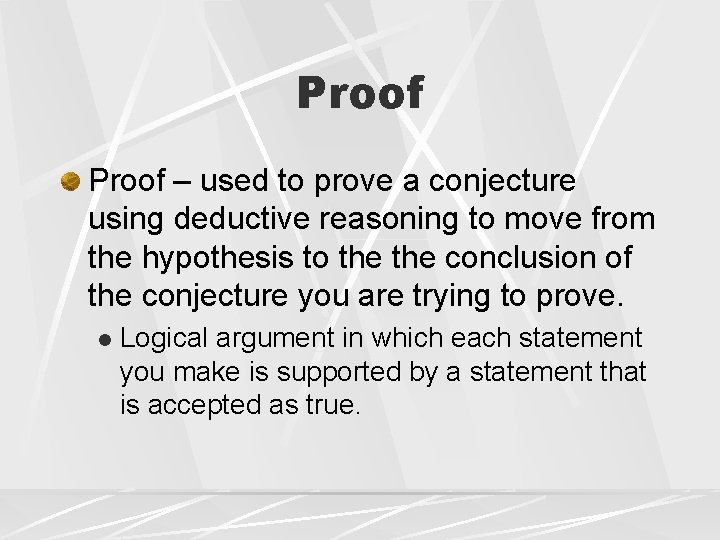 Proof – used to prove a conjecture using deductive reasoning to move from the