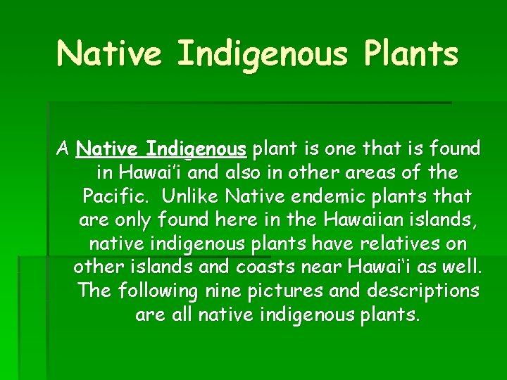 Native Indigenous Plants A Native Indigenous plant is one that is found in Hawai’i