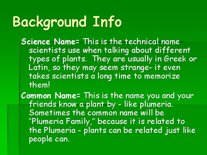 Background Info Science Name= This is the technical name scientists use when talking about
