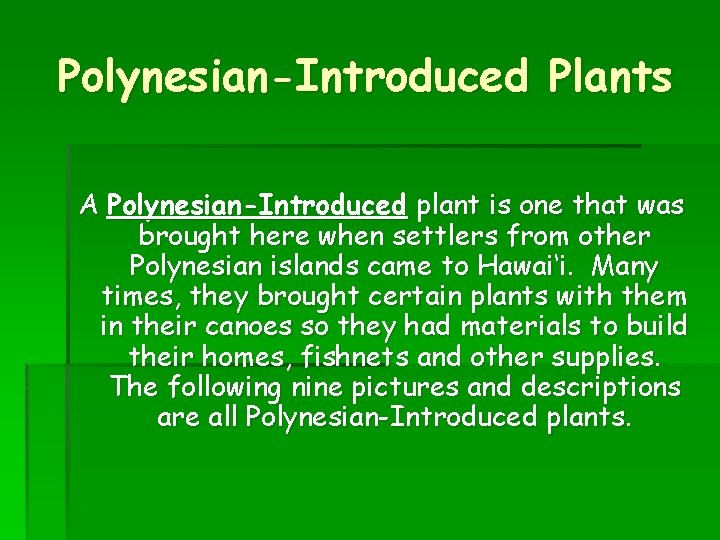 Polynesian-Introduced Plants A Polynesian-Introduced plant is one that was brought here when settlers from