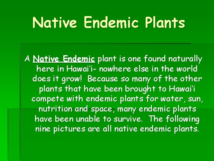 Native Endemic Plants A Native Endemic plant is one found naturally here in Hawai‘i-
