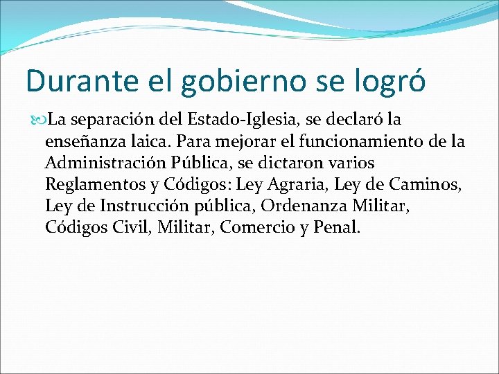 Durante el gobierno se logró La separación del Estado-Iglesia, se declaró la enseñanza laica.