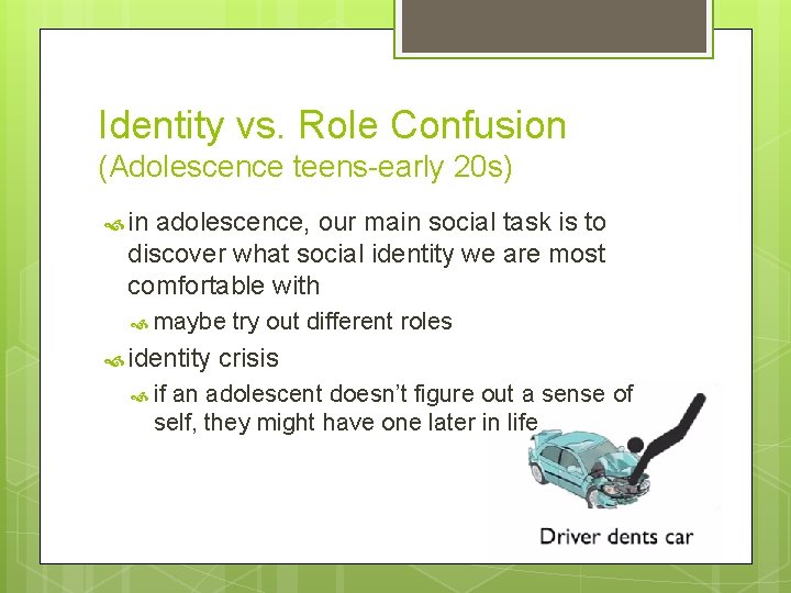 Identity vs. Role Confusion (Adolescence teens-early 20 s) in adolescence, our main social task