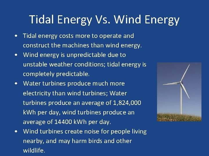 Tidal Energy Vs. Wind Energy • Tidal energy costs more to operate and construct