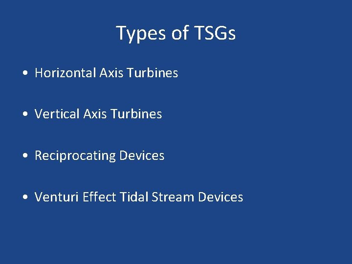 Types of TSGs • Horizontal Axis Turbines • Vertical Axis Turbines • Reciprocating Devices