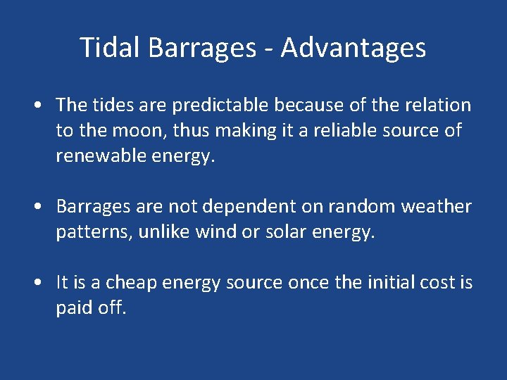 Tidal Barrages - Advantages • The tides are predictable because of the relation to