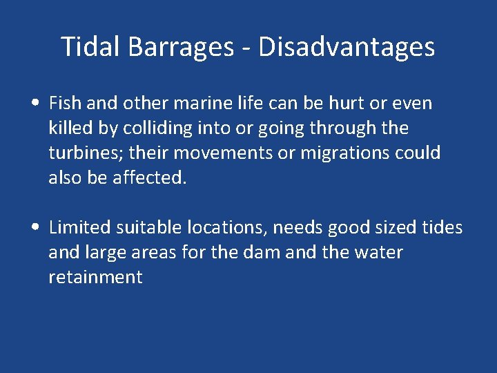 Tidal Barrages - Disadvantages • Fish and other marine life can be hurt or