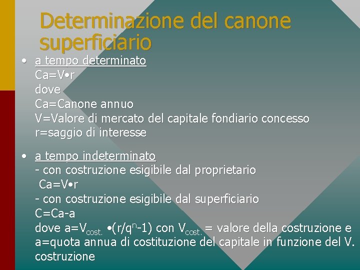 Determinazione del canone superficiario • a tempo determinato Ca=V • r dove Ca=Canone annuo Determinazione del canone superficiario • a tempo determinato Ca=V • r dove Ca=Canone annuo