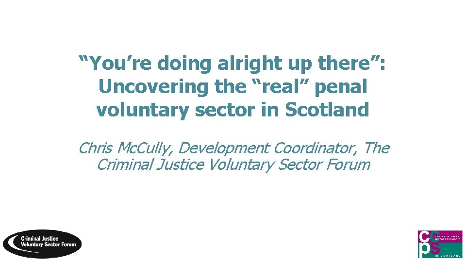 “You’re doing alright up there”: Uncovering the “real” penal voluntary sector in Scotland Chris