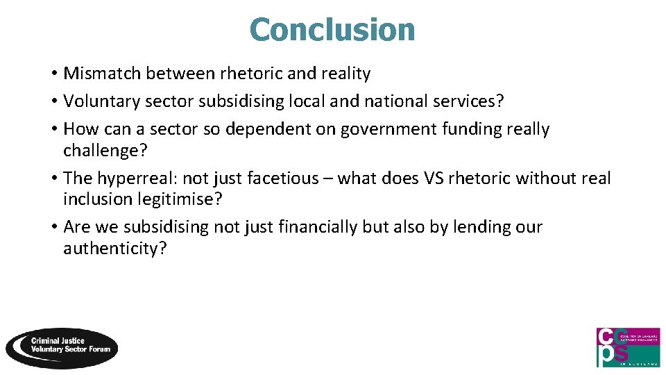 Conclusion • Mismatch between rhetoric and reality • Voluntary sector subsidising local and national
