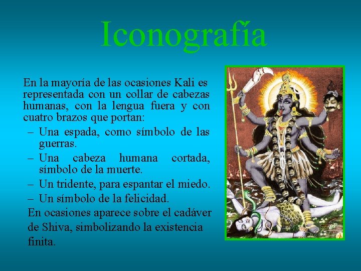 Iconografía En la mayoría de las ocasiones Kali es representada con un collar de