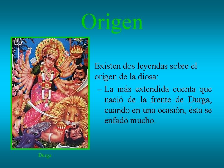Origen Existen dos leyendas sobre el origen de la diosa: – La más extendida